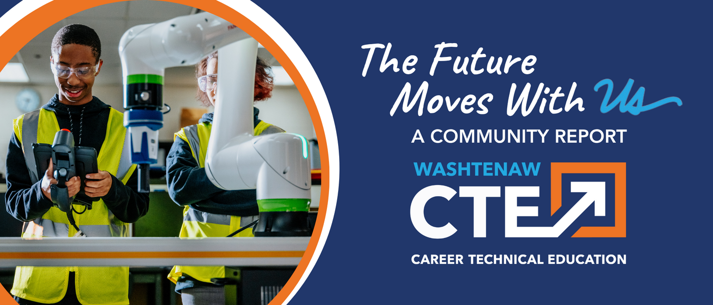 The Future Moves With Us: A Community Report by Washtenaw CTE
